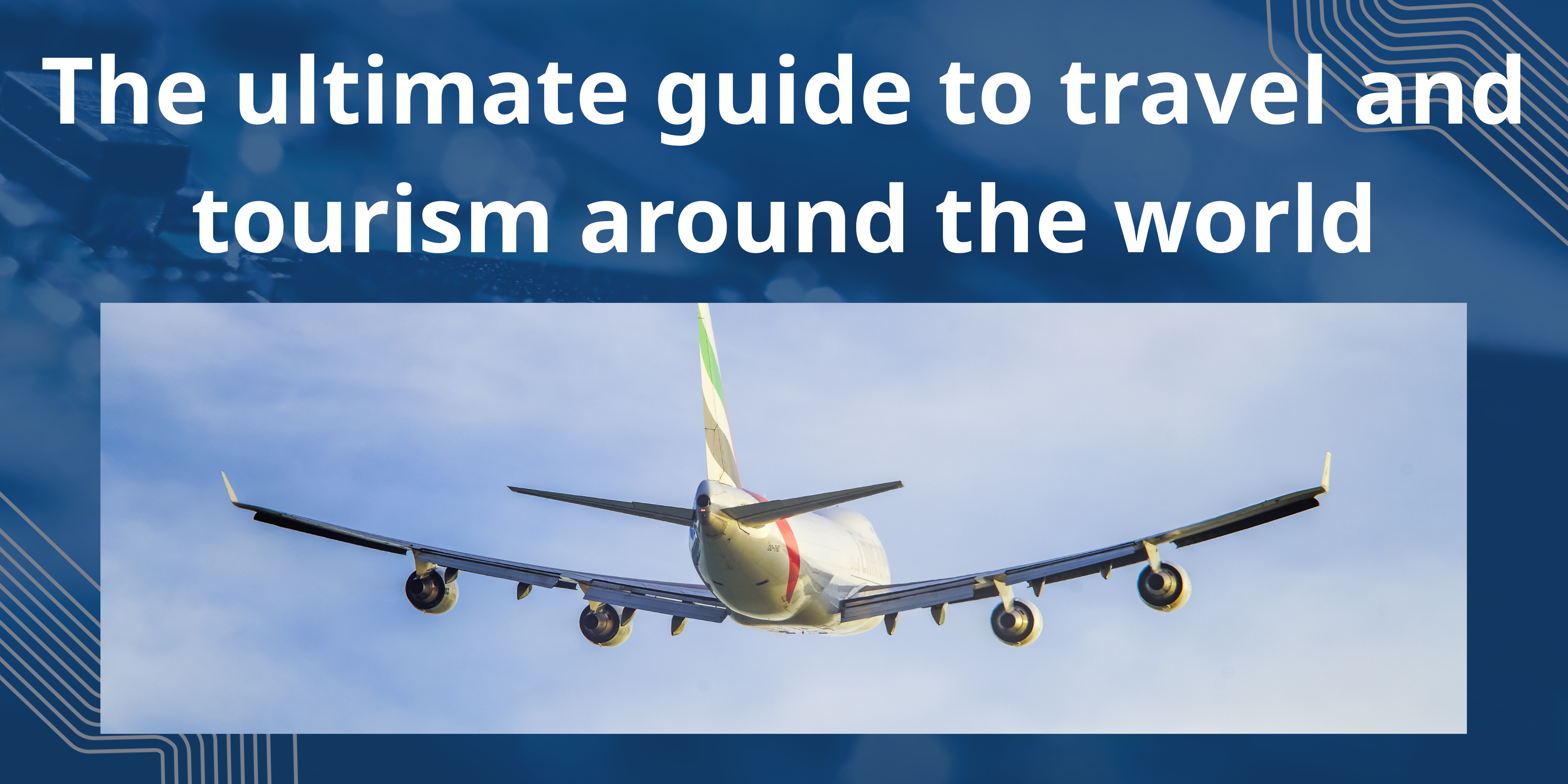 The ultimate guide to travel and tourism around the world